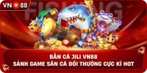 ban-ca-jili-vn88-sanh-game-san-ca-doi-thuong-cuc-ki-hot