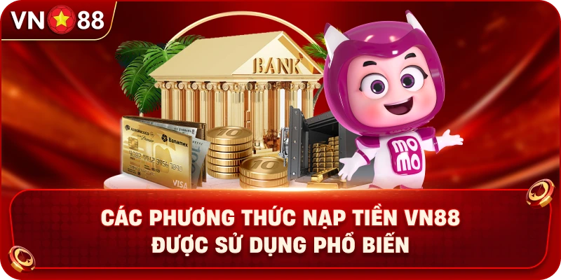 cac-phuong-thuc-nap-tien-vn88-duoc-su-dung-pho-bien