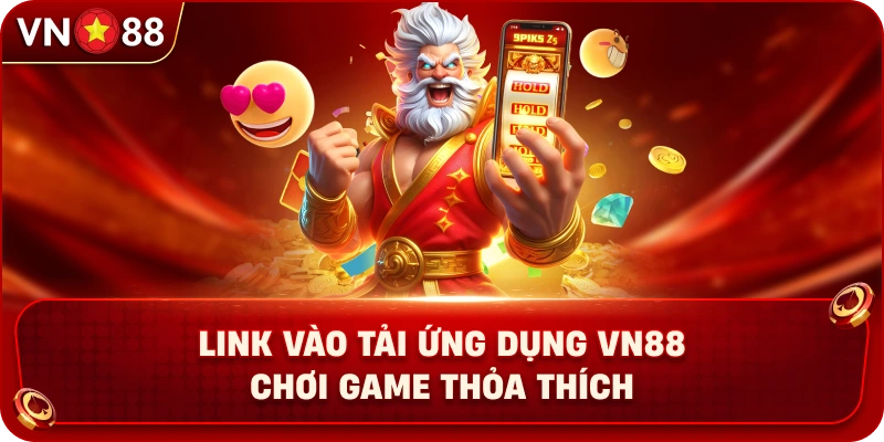 link-vao-tai-ung-dung-vn88-choi-game-thoa-thich