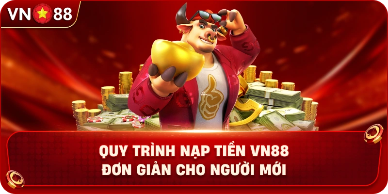 quy-trinh-nap-tien-vn88-don-gian-cho-nguoi-moi
