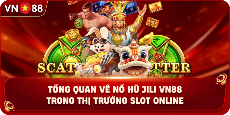 tong-quan-ve-no-hu-jili-vn88-trong-thi-truong-slot-online